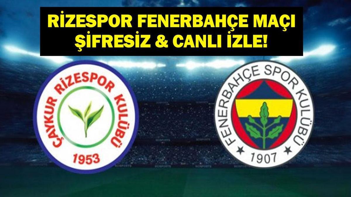 Süper Lig Rizespor Fenerbahçe Maçı Canlı İzle! İşte İlk 11'ler...