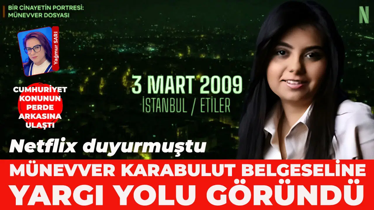 Netflix, Münevver Karabulut belgeselini tanıttı: Aile yasal süreci başlatacak mı?