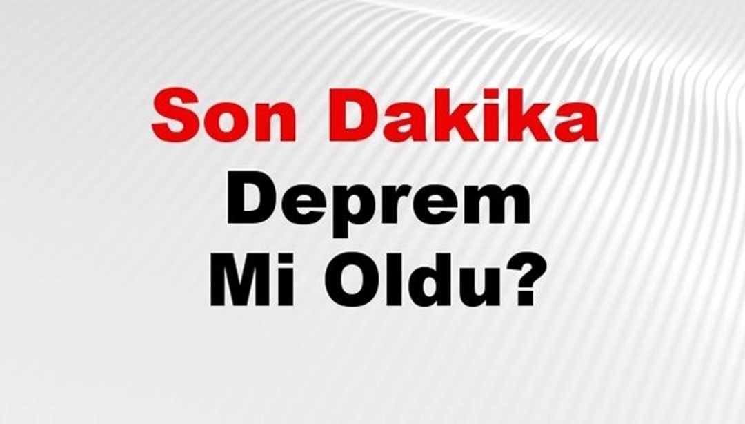 Son dakika deprem mi oldu? Az önce deprem nerede oldu? İstanbul, Ankara, İzmir ve il il AFAD son depremler 11 Ocak 2025 - Son Dakika Türkiye Haberleri